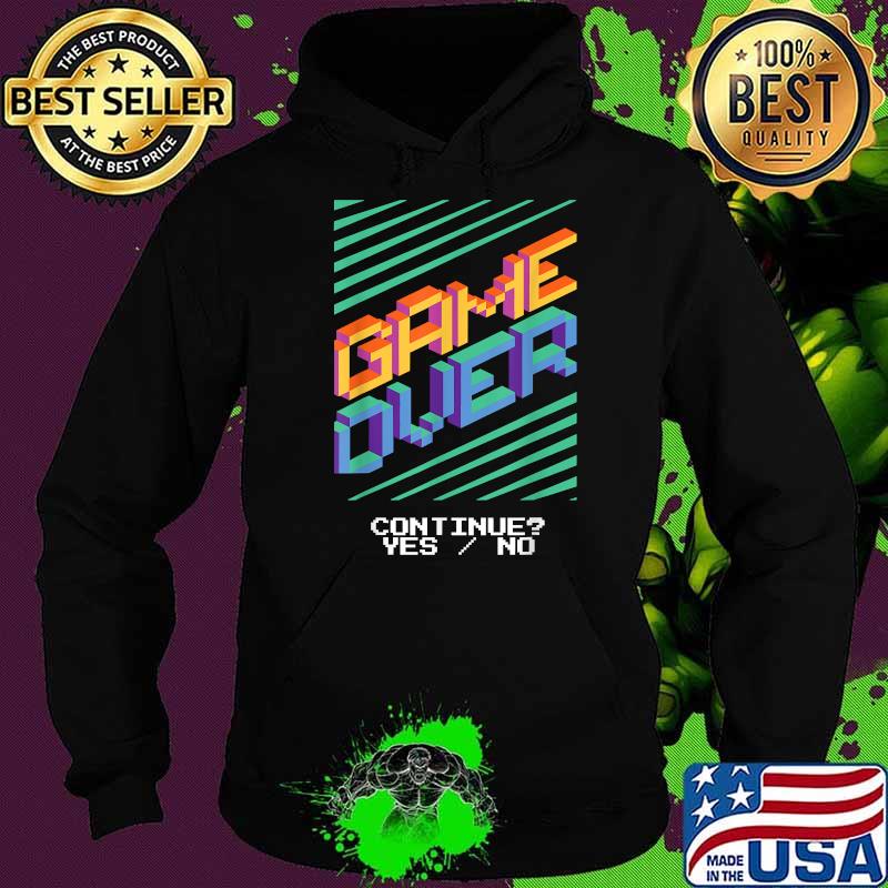 Game Over Continue YES NO - Gamer Gaming T-Shirt Hoodie Game Over Continue YES NO - Gamer Gaming T-Shirt Hoodie