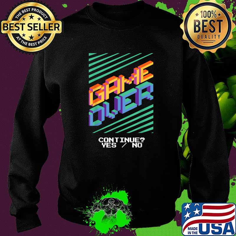 Game Over Continue YES NO - Gamer Gaming T-Shirt Sweater Game Over Continue YES NO - Gamer Gaming T-Shirt Sweater