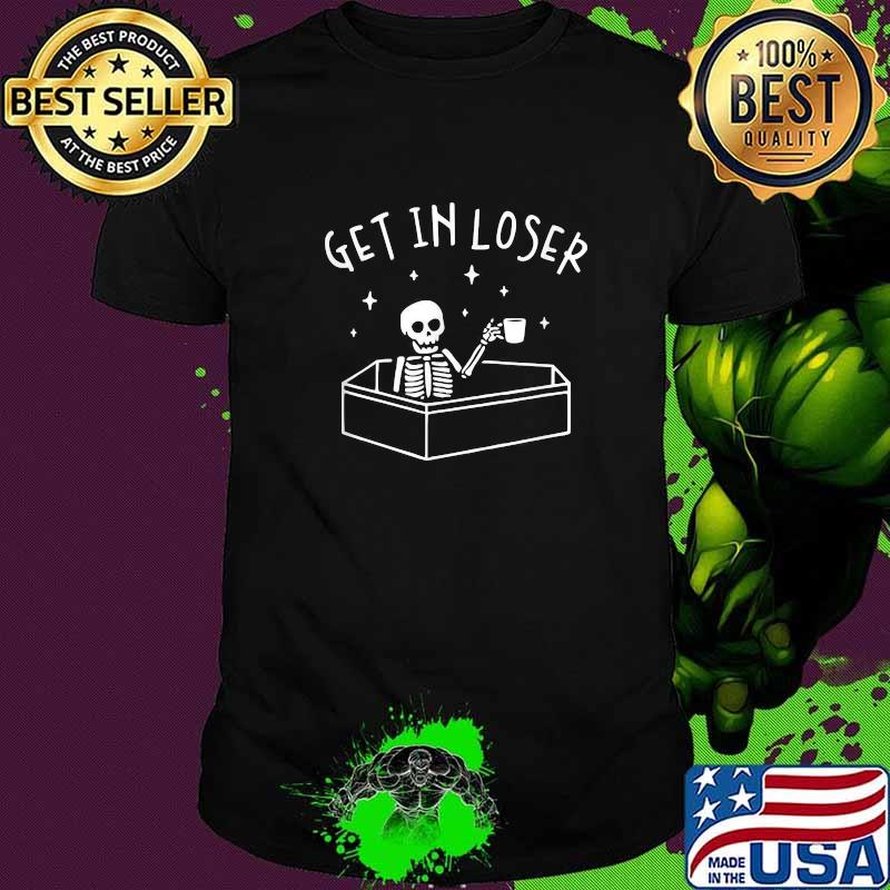 Get In Loser Skeleton In Coffin Spooky Halloween T-Shirt
