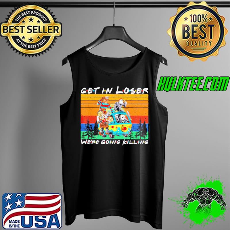Get in loser we’re going killing Horror movie characters Halloween vintage s Tank Top Get in loser we’re going killing Horror movie characters Halloween vintage s Tank Top