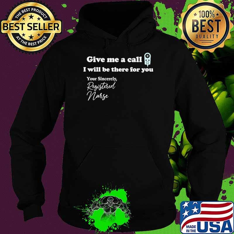 Give Me A Call I Will Be There For You Shirt Hoodie Give Me A Call I Will Be There For You Shirt Hoodie
