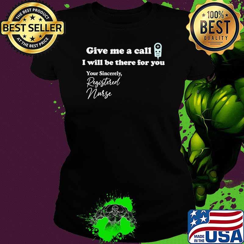 Give Me A Call I Will Be There For You Shirt Ladies tee Give Me A Call I Will Be There For You Shirt Ladies tee