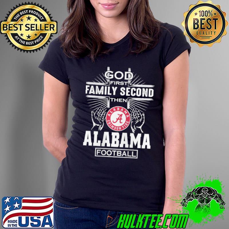 God first family second then Alabama Crimson Tide football s Ladies Tee God first family second then Alabama Crimson Tide football s Ladies Tee