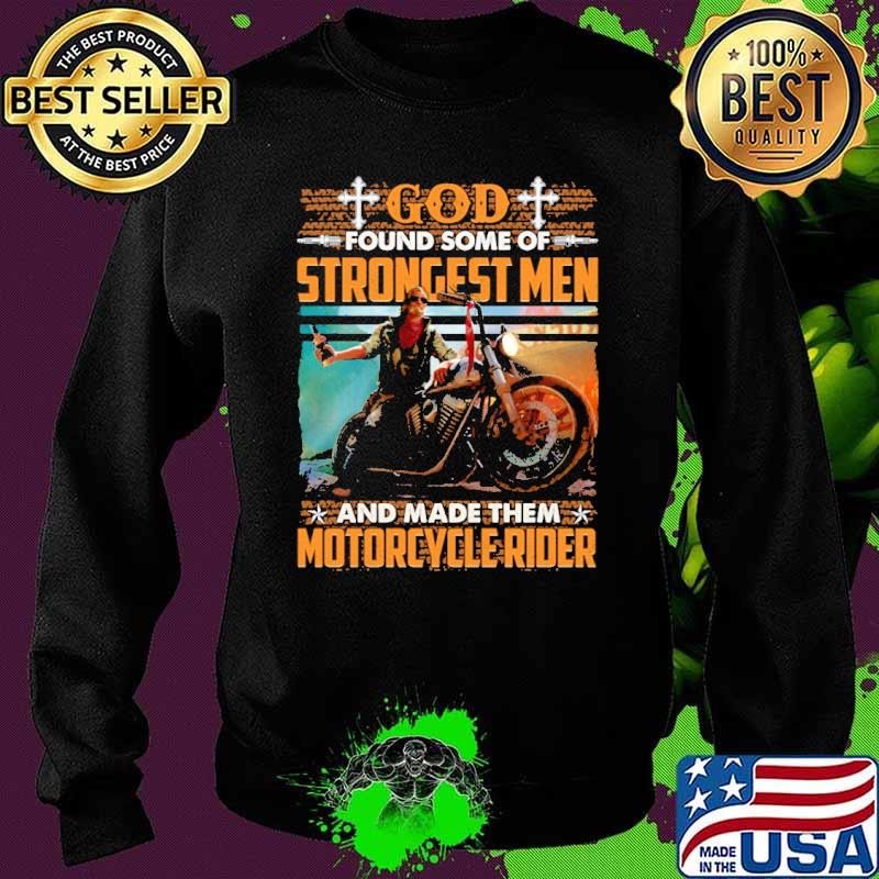 God Found Some Of Strongest Men And Made Them Motorcycle Rider Shirt Sweater God Found Some Of Strongest Men And Made Them Motorcycle Rider Shirt Sweater