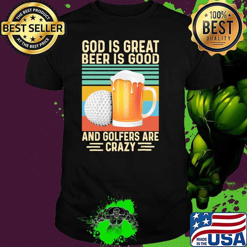 God is great beer is good and golfers are crazy vintage shirt
