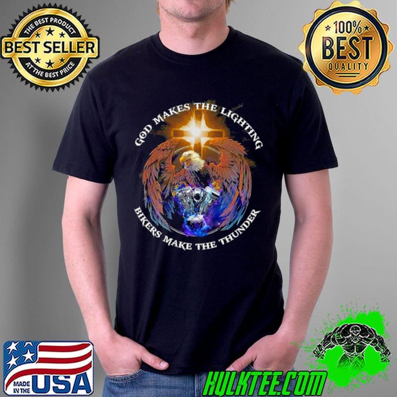 God Makes The Lighting Bikers Make The Thunder Shirt Unisex God Makes The Lighting Bikers Make The Thunder Shirt Unisex