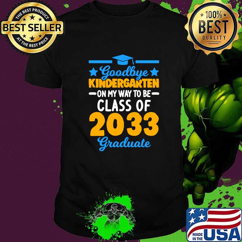 Goodbye Kindergarten Last Day for Graduates Class of 2033 T-Shirt