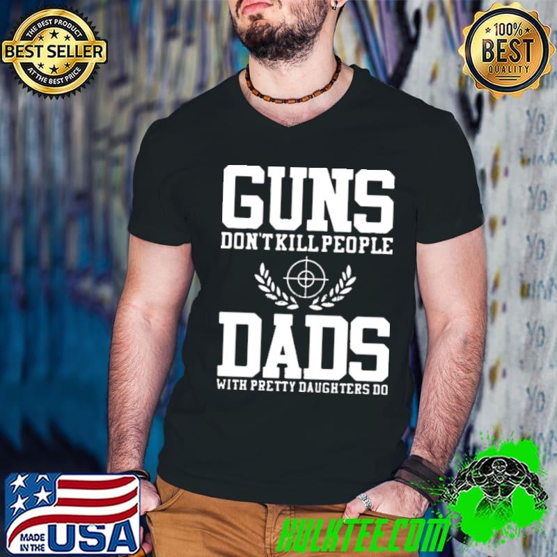 Guns don't kill people dads with pretty daughters do s Guys V Neck Guns don't kill people dads with pretty daughters do s Guys V Neck