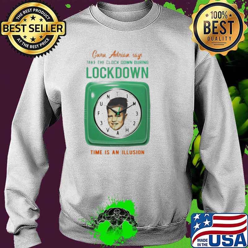 Guru Adrian says take the clock down during lockdown time is an illusion s Sweater Guru Adrian says take the clock down during lockdown time is an illusion s Sweater