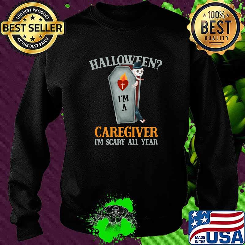 Halloween Caregiver I'm Scary All Year T-Shirt Sweater Halloween Caregiver I'm Scary All Year T-Shirt Sweater