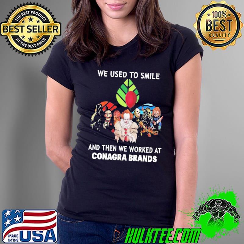 Halloween Horror Movie Characters We Used To Smile And Then We Worked At Conagra Brands Tee Shirt Ladies Tee Halloween Horror Movie Characters We Used To Smile And Then We Worked At Conagra Brands Tee Shirt Ladies Tee
