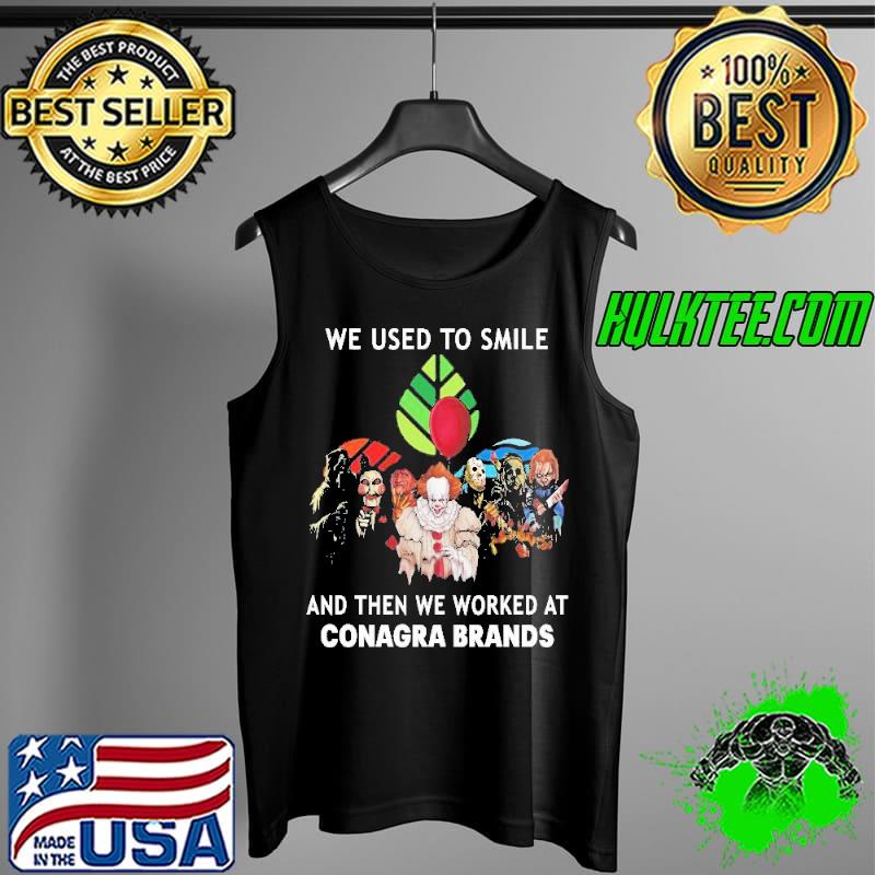 Halloween Horror Movie Characters We Used To Smile And Then We Worked At Conagra Brands Tee Shirt Tank Top Halloween Horror Movie Characters We Used To Smile And Then We Worked At Conagra Brands Tee Shirt Tank Top