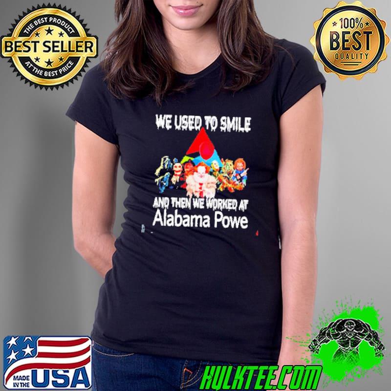 Halloween Horror we used to smile and then we worked at Alabama Powe s Ladies Tee Halloween Horror we used to smile and then we worked at Alabama Powe s Ladies Tee