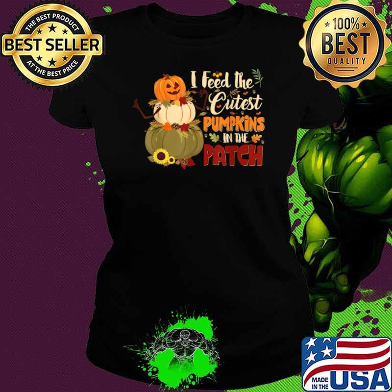 Halloween I Feed The Cutest Pumpkins In The Patch Sunflower Shirt Ladies tee Halloween I Feed The Cutest Pumpkins In The Patch Sunflower Shirt Ladies tee