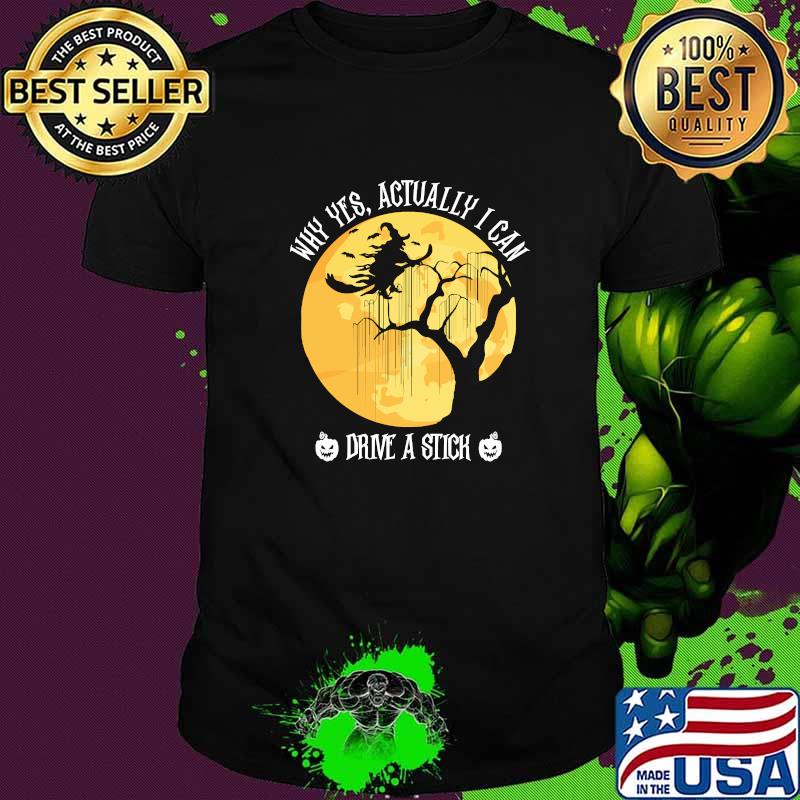 Halloween Shirt Ideas Why Yes Actually I Can Drive A Stick T-Shirt