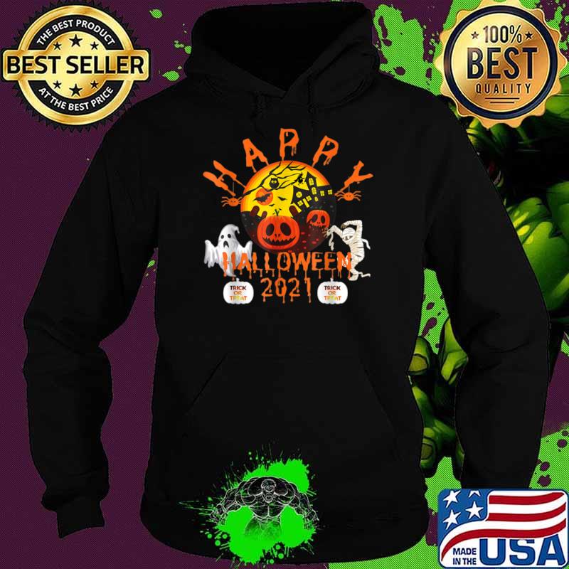 Happy Halloween 2021 Trick Or Treat! Shirt Hoodie Happy Halloween 2021 Trick Or Treat! Shirt Hoodie