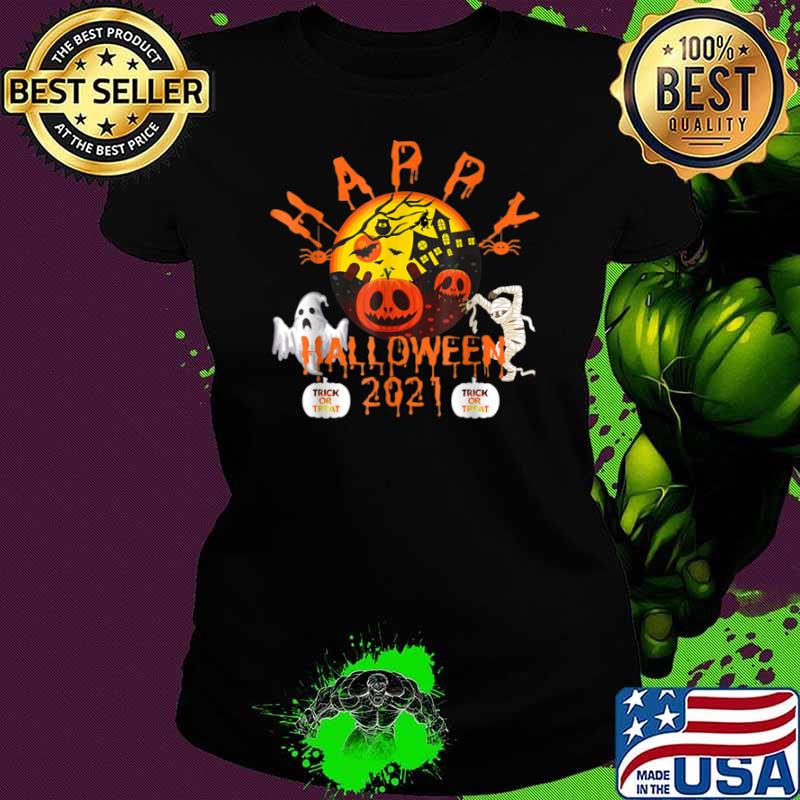 Happy Halloween 2021 Trick Or Treat! Shirt Ladies tee Happy Halloween 2021 Trick Or Treat! Shirt Ladies tee