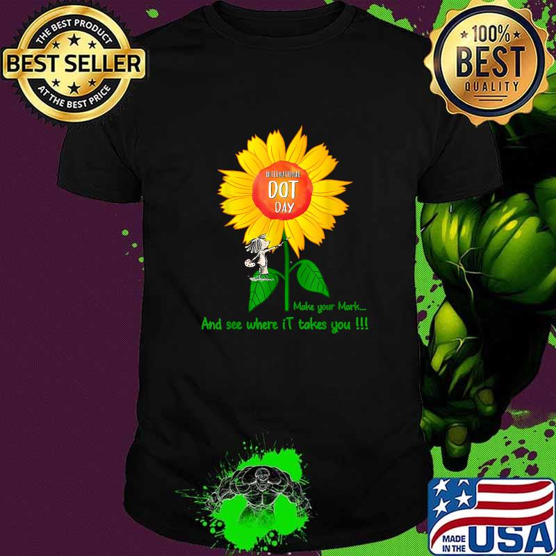 Happy International The Dot Day 2021 Make Your Mark And See Where It Take You T-Shirt