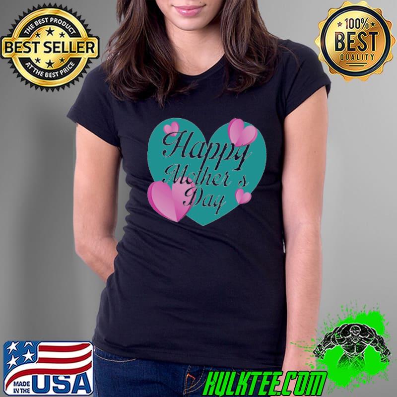 Happy Mother’s Day love T-s Ladies Tee Happy Mother’s Day love T-s Ladies Tee