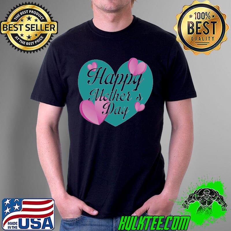 Happy Mother’s Day love T-s Unisex Happy Mother’s Day love T-s Unisex
