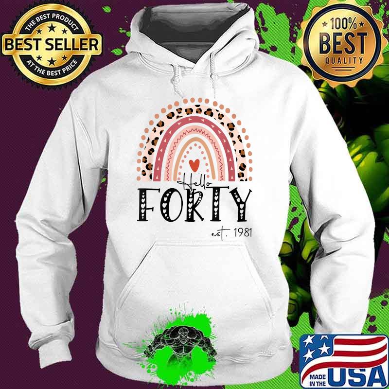 Hello Forty EST 1981 40th Birthday Leopard Rainbow T-Shirt Hoodie Hello Forty EST 1981 40th Birthday Leopard Rainbow T-Shirt Hoodie