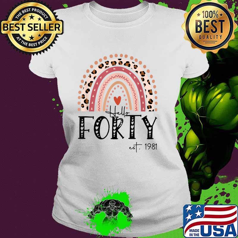 Hello Forty EST 1981 40th Birthday Leopard Rainbow T-Shirt Ladies tee Hello Forty EST 1981 40th Birthday Leopard Rainbow T-Shirt Ladies tee