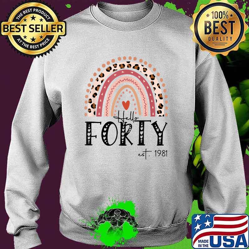 Hello Forty EST 1981 40th Birthday Leopard Rainbow T-Shirt Sweater Hello Forty EST 1981 40th Birthday Leopard Rainbow T-Shirt Sweater