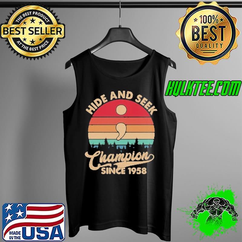 Hide and Seek Champion Since 1958 Vintage Shirt Tank Top Hide and Seek Champion Since 1958 Vintage Shirt Tank Top