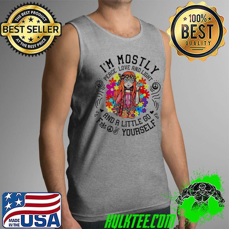 Hippie I’m mostly peace love and light and a little go fuck yourself s Tank Top Hippie I’m mostly peace love and light and a little go fuck yourself s Tank Top