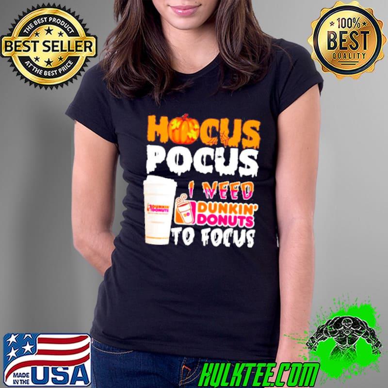 Hocus Pocus I need Dunkin Donuts to focus s Ladies Tee Hocus Pocus I need Dunkin Donuts to focus s Ladies Tee