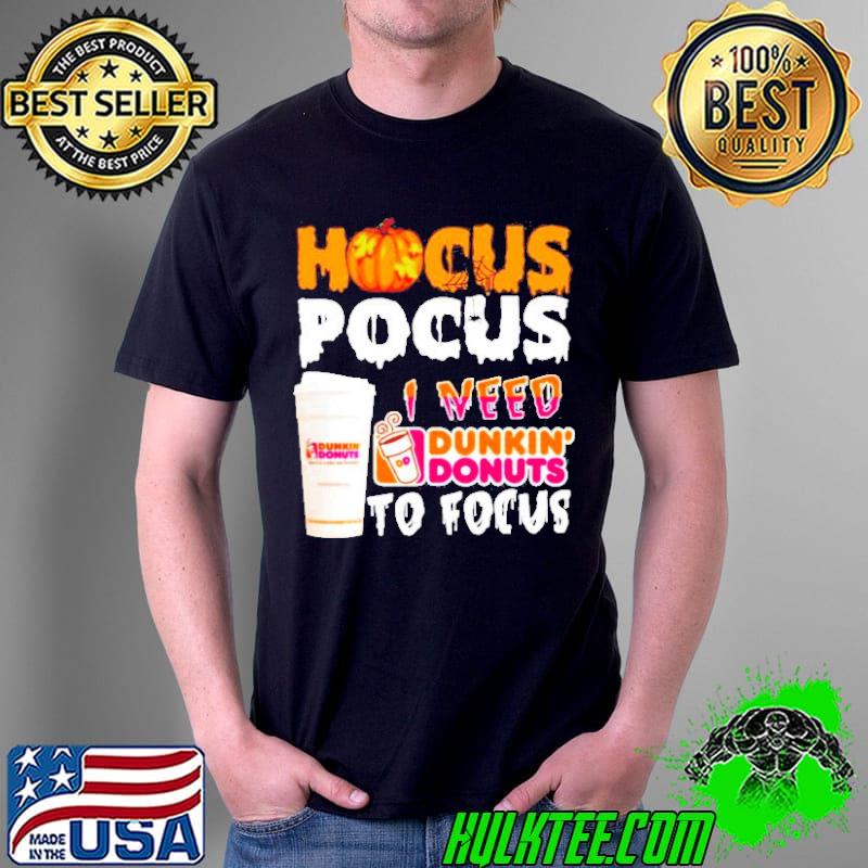 Hocus Pocus I need Dunkin Donuts to focus s Unisex Hocus Pocus I need Dunkin Donuts to focus s Unisex