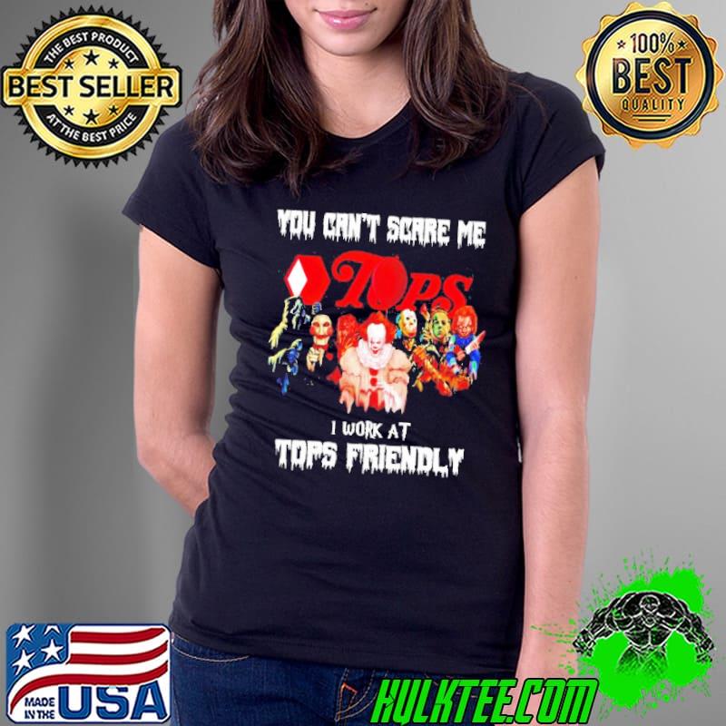 Horror Halloween you can’t scare me I work at Tops Friendly s Ladies Tee Horror Halloween you can’t scare me I work at Tops Friendly s Ladies Tee