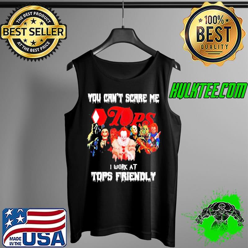 Horror Halloween you can’t scare me I work at Tops Friendly s Tank Top Horror Halloween you can’t scare me I work at Tops Friendly s Tank Top