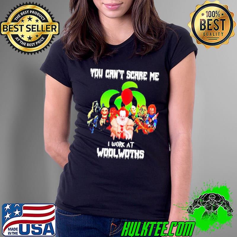 Horror Halloween you can’t scare me I Work At Woolworths Shirt Ladies Tee Horror Halloween you can’t scare me I Work At Woolworths Shirt Ladies Tee