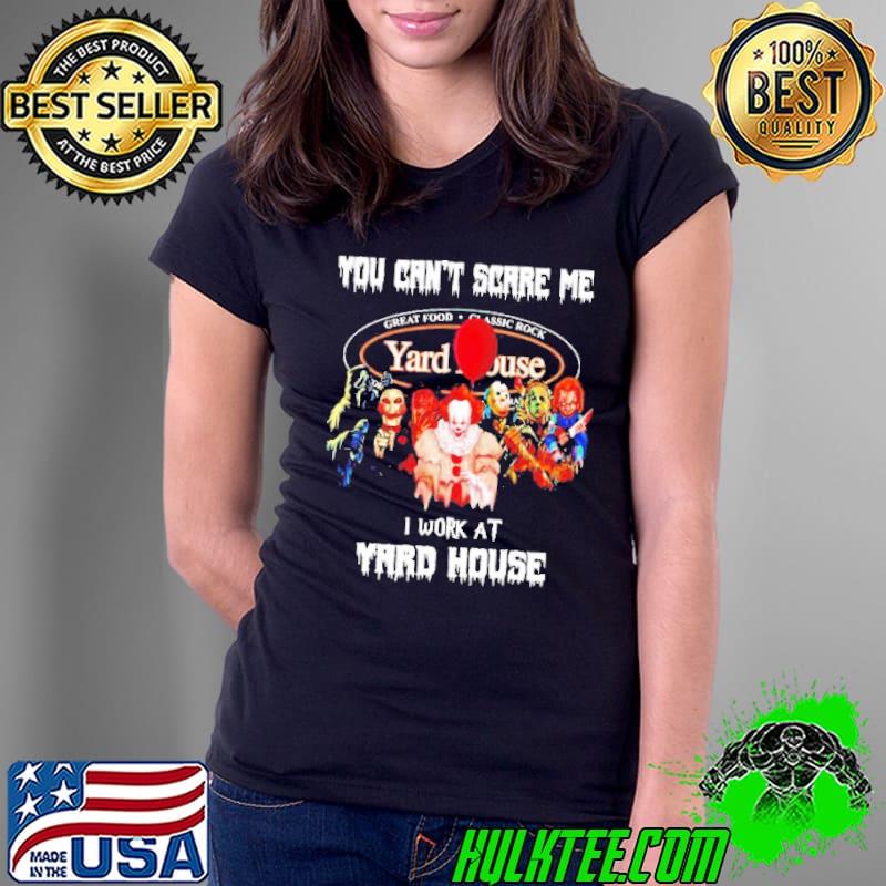 Horror Halloween you can’t scare me I work at Yard House s Ladies Tee Horror Halloween you can’t scare me I work at Yard House s Ladies Tee