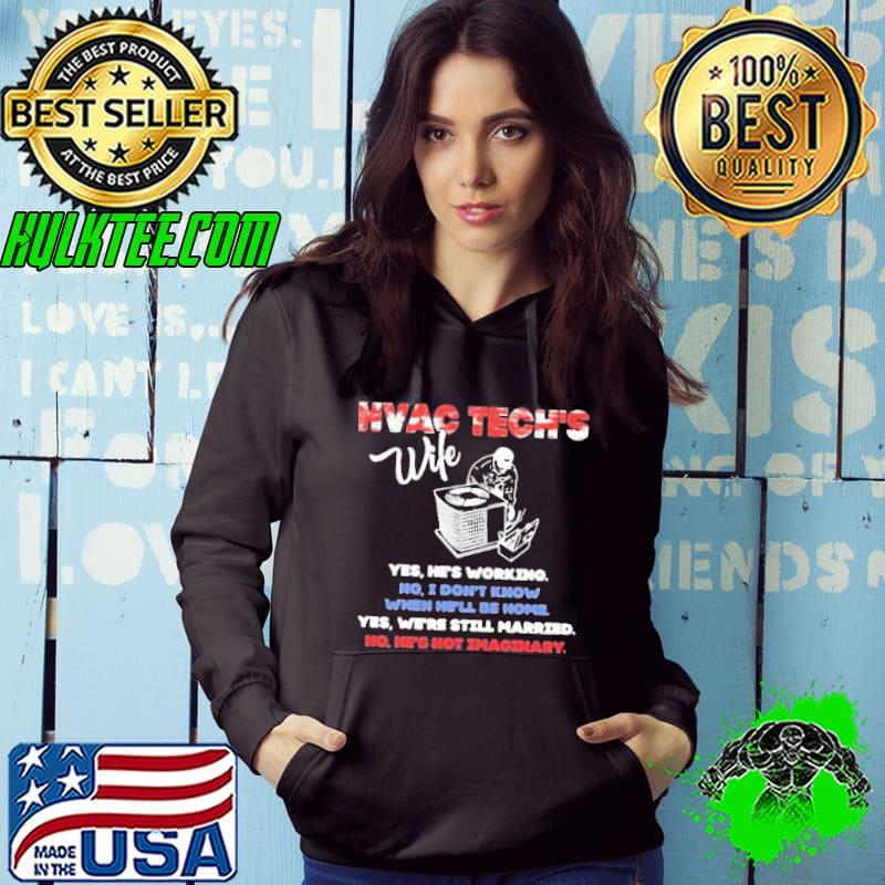 Hvac Tech’s Wife Yes He’s Working No I Don’t Know Yes We’re Still Married Shirt