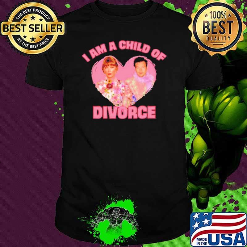 I Am A Child Of Divorce Haylor shirt