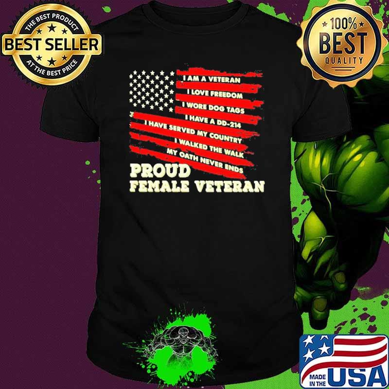 I am a Veteran I love freedom I wore dog tags proud female Veteran american flag shirt