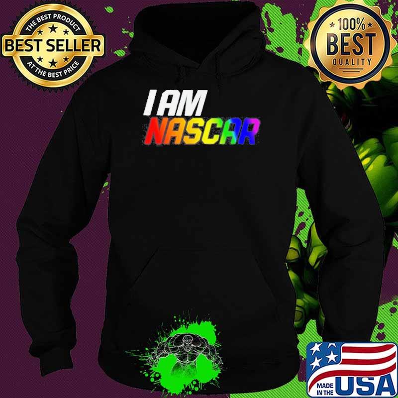 I am Nascar Lgbt s Hoodie I am Nascar Lgbt s Hoodie