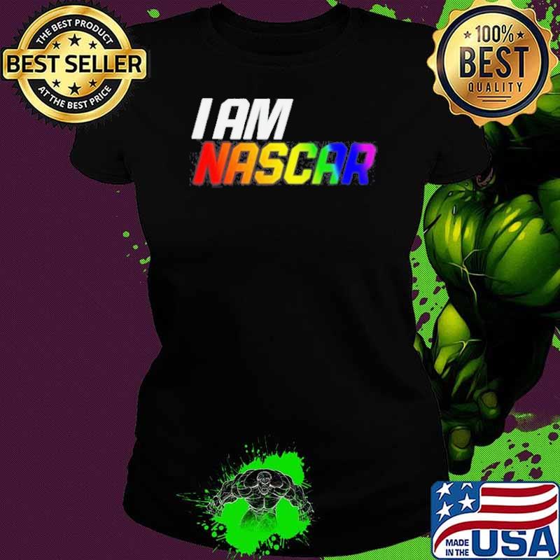 I am Nascar Lgbt s Ladies tee I am Nascar Lgbt s Ladies tee