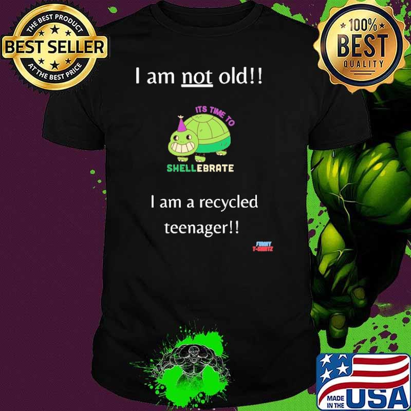 I Am Not Old I Am A Recycled Teenager Shirt