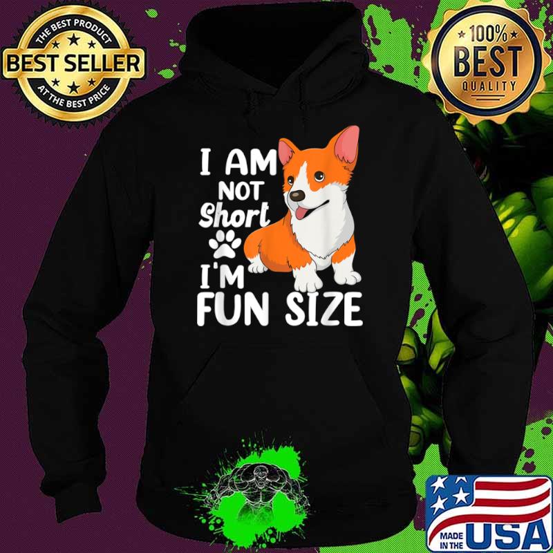 I Am Not Short I’m Fun Size cute Corgi dog Shirt Hoodie I Am Not Short I’m Fun Size cute Corgi dog Shirt Hoodie