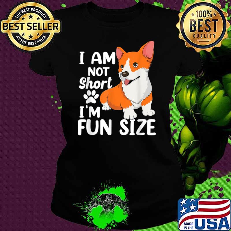 I Am Not Short I’m Fun Size cute Corgi dog Shirt Ladies tee I Am Not Short I’m Fun Size cute Corgi dog Shirt Ladies tee