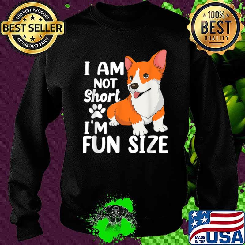I Am Not Short I’m Fun Size cute Corgi dog Shirt Sweater I Am Not Short I’m Fun Size cute Corgi dog Shirt Sweater