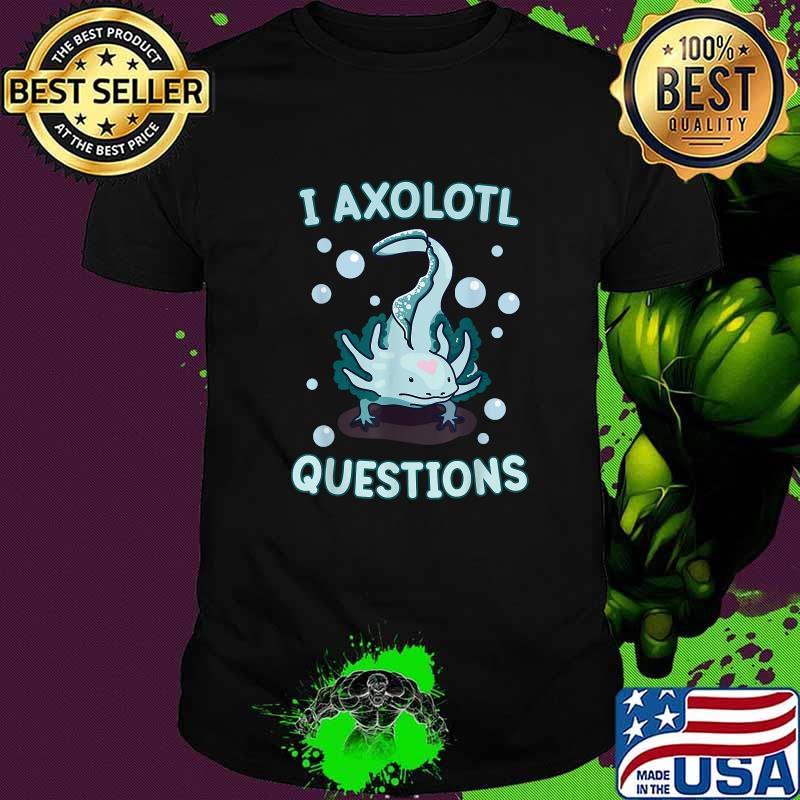 I Axolotl Question Blue Axolotl T-Shirt