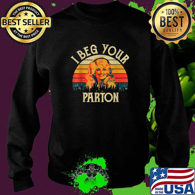 I Beg Your Parton Vintage T-Shirt Sweater I Beg Your Parton Vintage T-Shirt Sweater