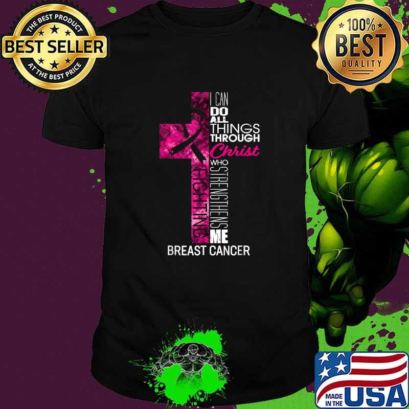I Can Do All Things Through WHo Strengthe Me Breast Cancer Awareness Pink Cross Christian Verse T-Shirt