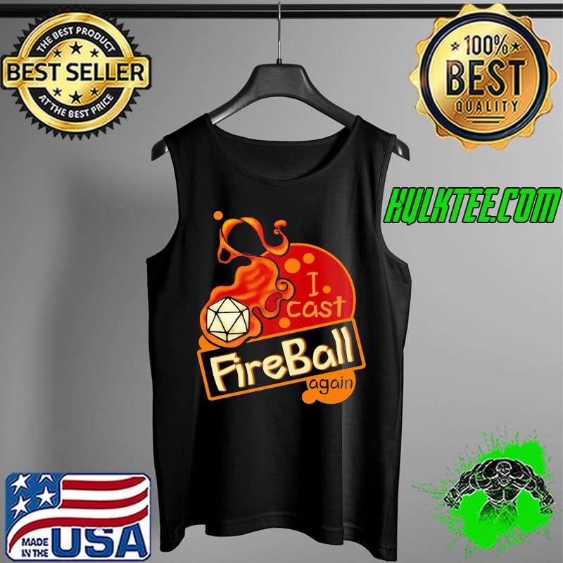 I cast fireball again s Tank Top I cast fireball again s Tank Top