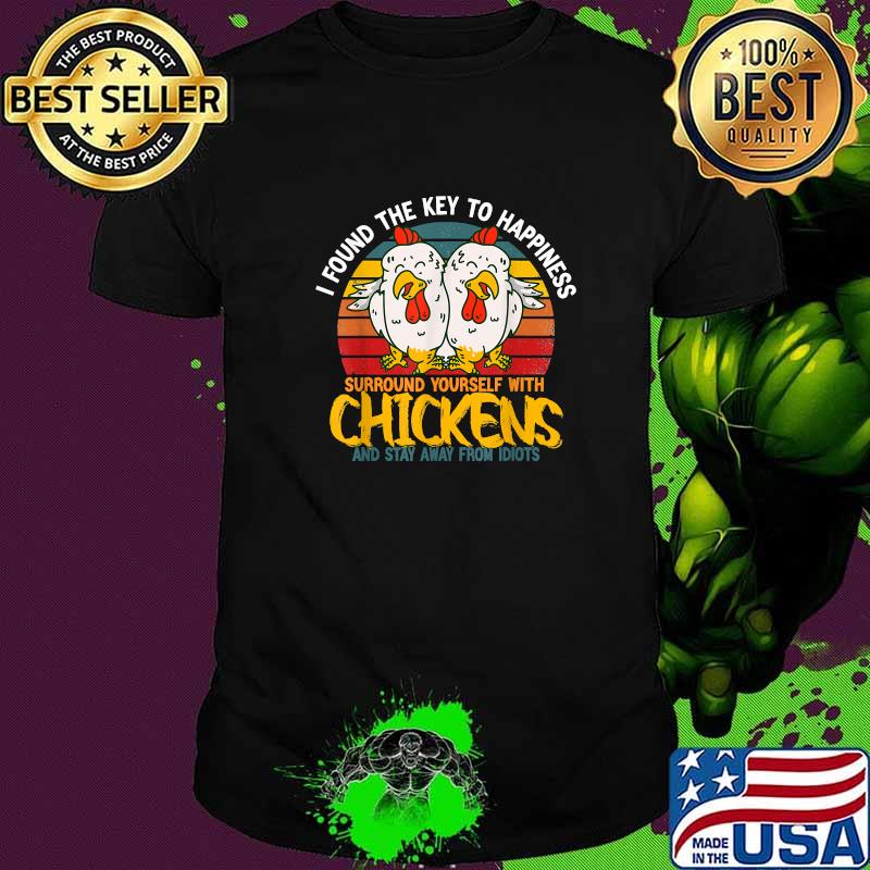 I Found The Key To Happiness Surround Yourself With Chicken T-Shirt