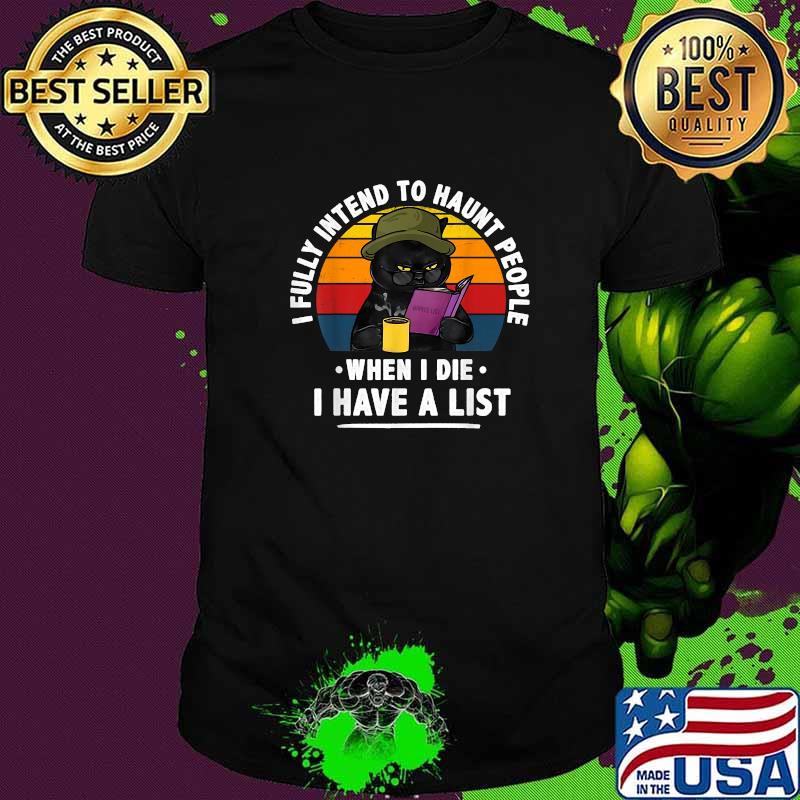 I fully intend to haunt people when I die i have a list black cat vintage T-Shirt